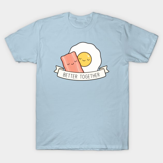 Bacon And Eggs | Better Together T-Shirt by kimvervuurt